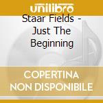 Staar Fields - Just The Beginning cd