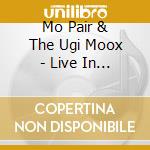 Mo Pair & The Ugi Moox - Live In Big Bend 2010 cd