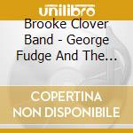 Brooke Clover Band - George Fudge And The Psychic Rat cd