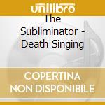 The Subliminator - Death Singing cd