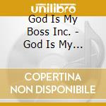 God Is My Boss Inc. - God Is My Boss cd musicale di God Is My Boss Inc.