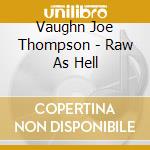 Vaughn Joe Thompson - Raw As Hell cd