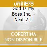 God Is My Boss Inc. - Next 2 U cd