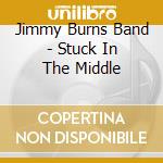 Jimmy Burns Band - Stuck In The Middle cd