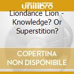 Liondance Lion - Knowledge? Or Superstition? cd