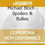 Michael Bloch - Spoilers & Bullies cd