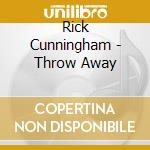 Rick Cunningham - Throw Away cd