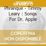 Phranque - Timmy Leary : Songs For Dr. Apple cd