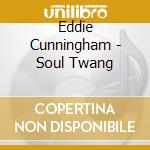 Eddie Cunningham - Soul Twang cd musicale di Eddie Cunningham