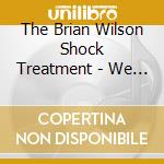 The Brian Wilson Shock Treatment - We Are cd