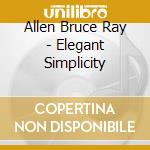 Allen Bruce Ray - Elegant Simplicity cd