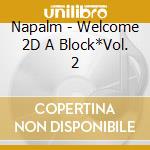 Napalm - Welcome 2D A Block*Vol. 2 cd