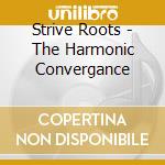 Strive Roots - The Harmonic Convergance cd