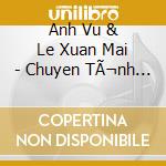 Anh Vu & Le Xuan Mai - Chuyen TÃ¬nh Tren Chuyen Bay cd