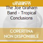 The Joe Graham Band - Tropical Conclusions cd