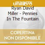Ryan David Miller - Pennies In The Fountain cd