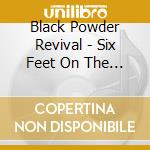Black Powder Revival - Six Feet On The Floor cd