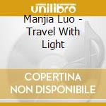 Manjia Luo - Travel With Light cd