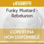 Funky Mustard - Rebeluzion cd musicale di Funky Mustard