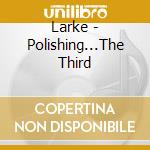 Larke - Polishing...The Third cd musicale di Larke