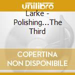 Larke - Polishing...The Third cd