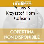 Polaris & Krzysztof Horn - Collision cd musicale di Polaris & Krzysztof Horn