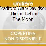 Bradford/Alan/Davidson - Hiding Behind The Moon cd