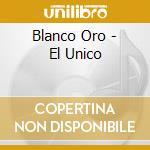 Blanco Oro - El Unico cd musicale di Blanco Oro