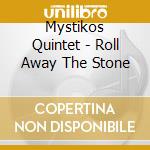 Mystikos Quintet - Roll Away The Stone cd