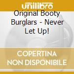Original Booty Burglars - Never Let Up! cd