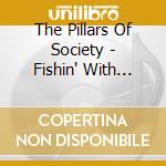 The Pillars Of Society - Fishin' With Dynamite cd