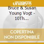 Bruce & Susan Young Vogt - 10Th Anniversary Celebration cd musicale di Bruce & Susan Young Vogt