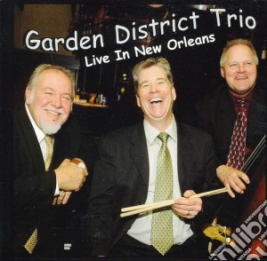Garden District Trio - Live In New Orleans cd musicale di Garden District