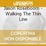 Jason Roseboom - Walking The Thin Line cd