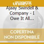 Ajaay Swindell & Company - I Owe It All To You cd