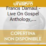 Francis Damaul - Live On Gospel Anthology, Vol. 2 cd musicale di Damaul Francis
