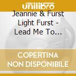 Jeannie & Furst Light Furst - Lead Me To The Desert cd musicale di Jeannie & Furst Light Furst
