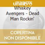 Whiskey Avengers - Dead Man Rockin' cd musicale di Whiskey Avengers