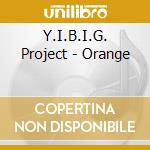 Y.I.B.I.G. Project - Orange cd