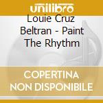 Louie Cruz Beltran - Paint The Rhythm cd