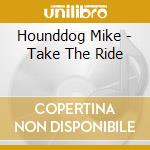 Hounddog Mike - Take The Ride cd