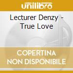 Lecturer Denzy - True Love cd