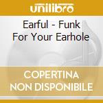 Earful - Funk For Your Earhole cd