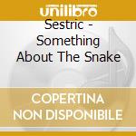 Sestric - Something About The Snake cd musicale di Sestric