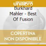Burkhard Mahler - Best Of Fusion cd