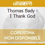 Thomas Bady - I Thank God cd