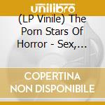 (LP Vinile) The Porn Stars Of Horror - Sex, Drugs, Violence And Sodomy vinile