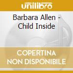 Barbara Allen - Child Inside cd musicale di Barbara Allen
