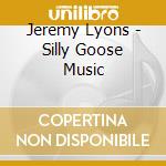 Jeremy Lyons - Silly Goose Music cd