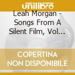 Leah Morgan - Songs From A Silent Film, Vol 2 cd musicale di Leah Morgan